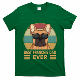 Best Frenchie Dad Ever Funny French Bulldog Dog Owner Gift T-Shirt - Irish Green