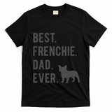 Best Frenchie Dad Ever Funny French Bulldog Lovers Dad Gift Funny Gift T-Shirt - Black
