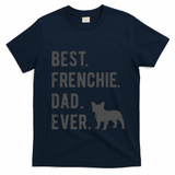 Best Frenchie Dad Ever Funny French Bulldog Lovers Dad Gift Funny Gift T-Shirt - Navy Blue