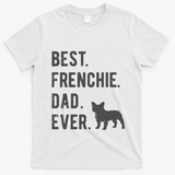 Best Frenchie Dad Ever Funny French Bulldog Lovers Dad Gift Funny Gift T-Shirt - White