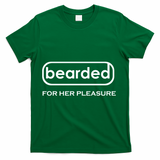 Bearded For Her Pleasure T-Shirt - Green