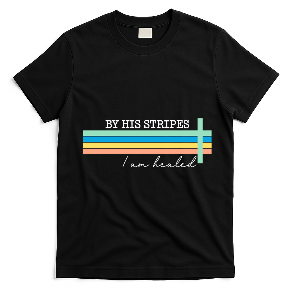 By His Striped I Am Healed Jesus Faith T-Shirt - Black