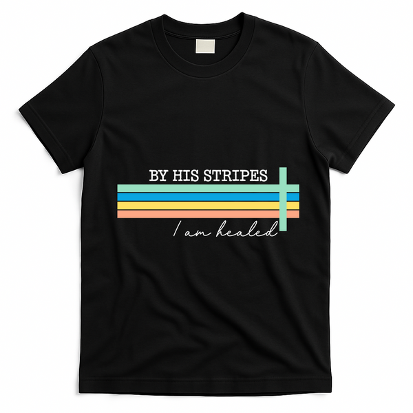 By His Striped I Am Healed Jesus Faith T-Shirt - Black