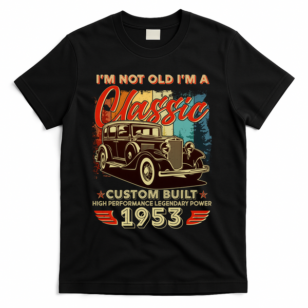 Birthday I'm Not Old I'm 1953 A Classic Custom Built T-Shirt - Black