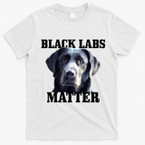 Black Labs Matter Labrador Retriever Mom Dad Dog Lover Funny Gift T-Shirt - White