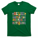 Be Like Subtraction And Make A Difference T-Shirt - Irish Green