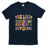 Be Like Subtraction And Make A Difference T-Shirt - Navy Blue