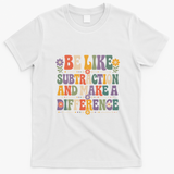 Be Like Subtraction And Make A Difference T-Shirt - White