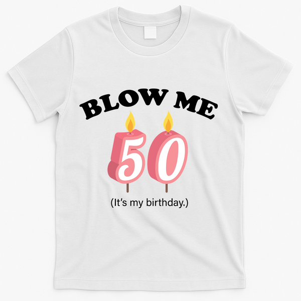 Blow Me It's My 50th Birthday T-Shirt - White