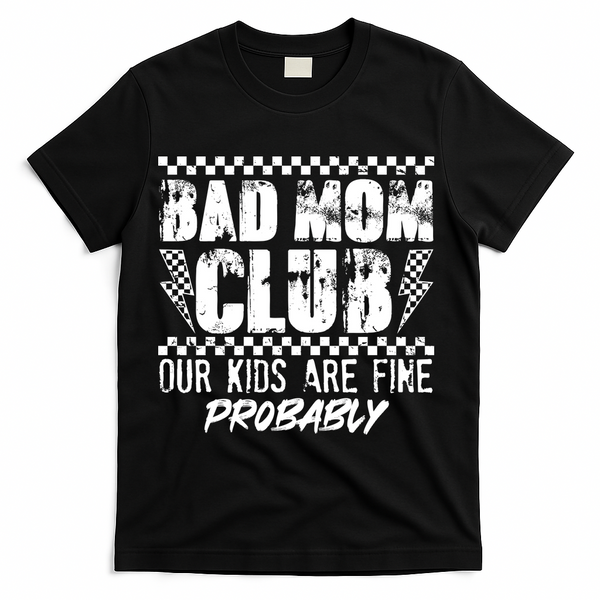 Bad Mom Club Our Kids Are Fine Probably T-Shirt - Black