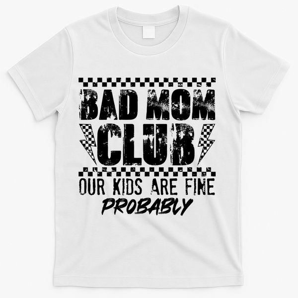 Bad Mom Club Our Kids Are Fine Probably T-Shirt - White