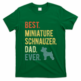 Best Miniature Schnauzer Dad Ever Dog Daddy Fathers Day T-Shirt - Irish Green