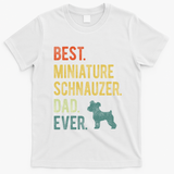 Best Miniature Schnauzer Dad Ever Dog Daddy Fathers Day T-Shirt - White