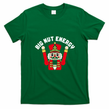 Big Nut Energy Nutcracker Soldier Funny X-Mas T-Shirt - Irish Green