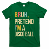 Bruh Pretend I'm A Disco Ball Halloween Lazy Costume Diy T-Shirt - Green
