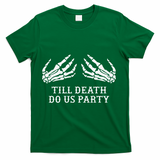 Bachelorette Party Till Death Do Us Party Halloween T-Shirt - Green
