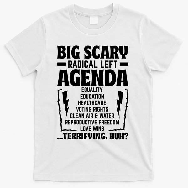 Big Scary Radical Left Agenda Social Justice Activist T-Shirt - White