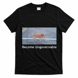 Become Ungovernable Funny Dog Meme T-Shirt - Black