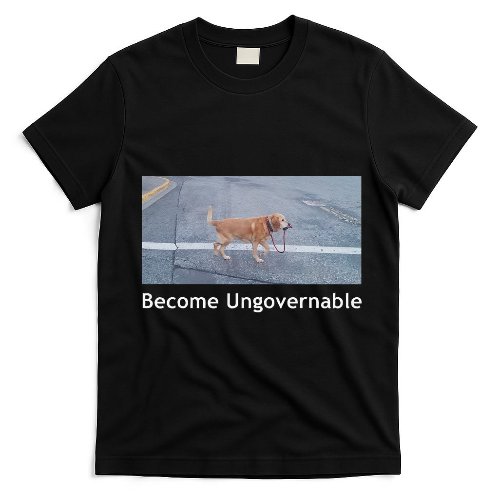 Become Ungovernable Funny Dog Meme T-Shirt - Black