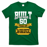 Built 50th Birthday All Original Part T-Shirt - Green