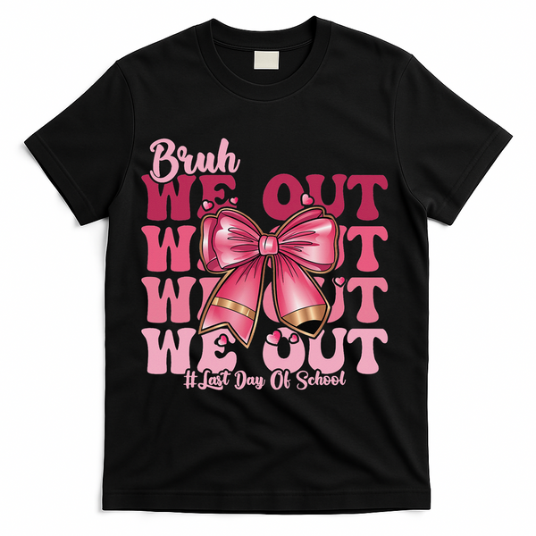 Bruh We Out Happy Last Day Of School Coquette Bow Summer T-Shirt - Black