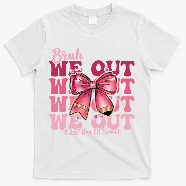 Bruh We Out Happy Last Day Of School Coquette Bow Summer T-Shirt - White