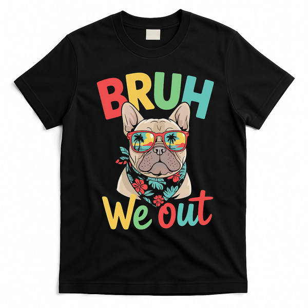 Bruh We Out Teachers Last Day Of School French Bulldog T-Shirt - Black