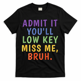Bruh We Out Admit It Youll Low Key Miss Me Bruh T-Shirt - Black