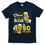 Cheers And Beers To 50 Years Old Beer 50th Birthday Beer T-Shirt - Navy