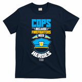 Cops Because Firefighters Need Heroes Too Great Gift T-Shirt - Navy Blue