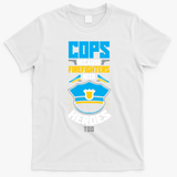 Cops Because Firefighters Need Heroes Too Great Gift T-Shirt - White