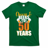 50th Birthday Cheers & Beers To 50 Years T-Shirt - Green