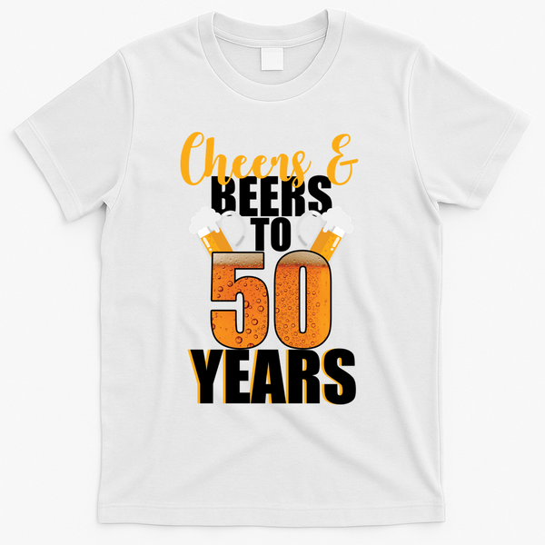 50th Birthday Cheers & Beers To 50 Years T-Shirt - White