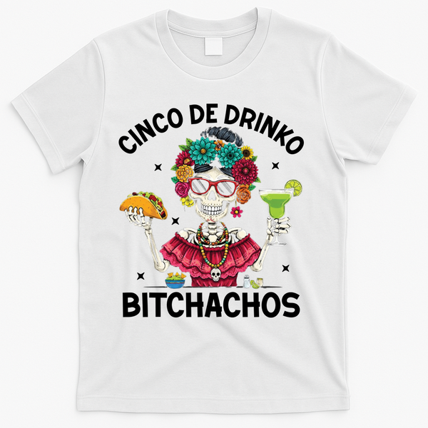 Cinco De Drinko Bitchachos T-Shirt - White