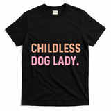 Childless Dog Lady Funny Pet Animal T-Shirt - Black