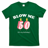 Cute Funny Blow Me It's My 50th Birthday T-Shirt - Green