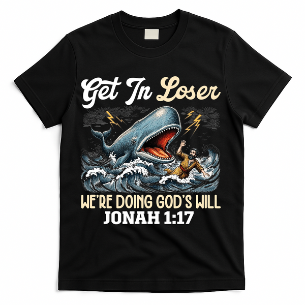 Christian Get In Loser We're Doing God's Will Bible Humor T-Shirt - Black