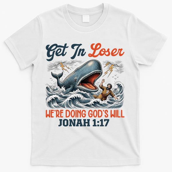 Christian Get In Loser We're Doing God's Will Bible Humor T-Shirt - White