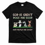 Cute God Is Great Dogs Are Good And People Are Crazy T-Shirt - Black
