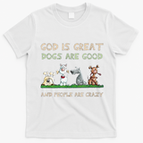 Cute God Is Great Dogs Are Good And People Are Crazy T-Shirt - White