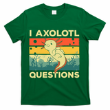 Cool I Axolotl Questions For  Fish Salamander T-Shirt - Green
