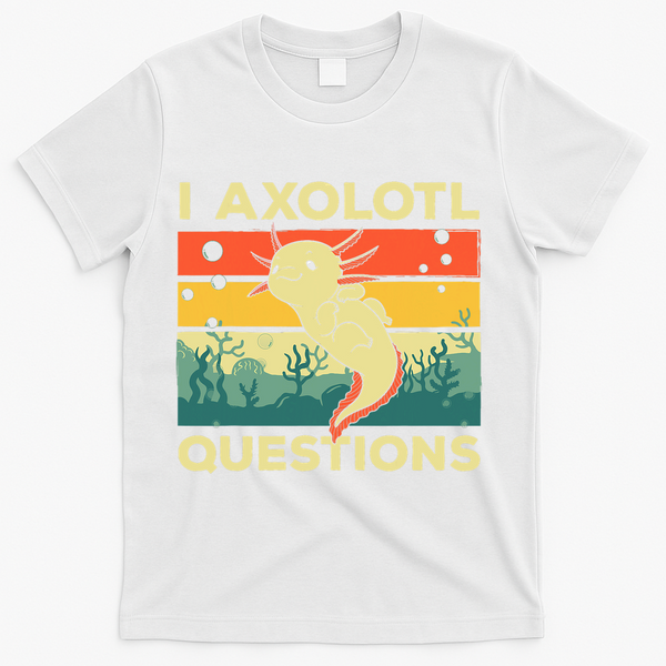 Cool I Axolotl Questions For  Fish Salamander T-Shirt - White