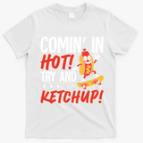 Comin' In Hot! Try And Ketchup Funny Hot Dog T-Shirt - White