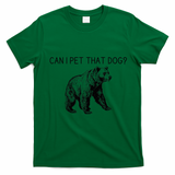Can I Pet That Dog Funny Bear T-Shirt - Irish Green