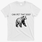 Can I Pet That Dog Funny Bear T-Shirt - White