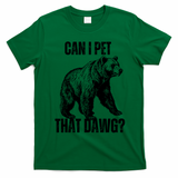 Can I Pet That Dog Bear Meme Funny Dog T-Shirt - Irish Green