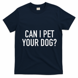 Can I Pet Your Dog Popular Funny Quote T-Shirt - Navy Blue