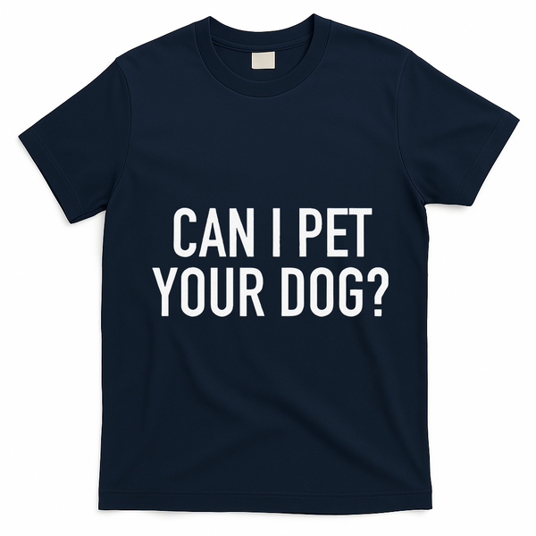 Can I Pet Your Dog Popular Funny Quote T-Shirt - Navy Blue