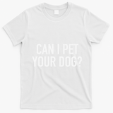 Can I Pet Your Dog Popular Funny Quote T-Shirt - White
