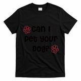 Can I Pet Your Dog? Funny Cute Pet Lover Saying T-Shirt - Black